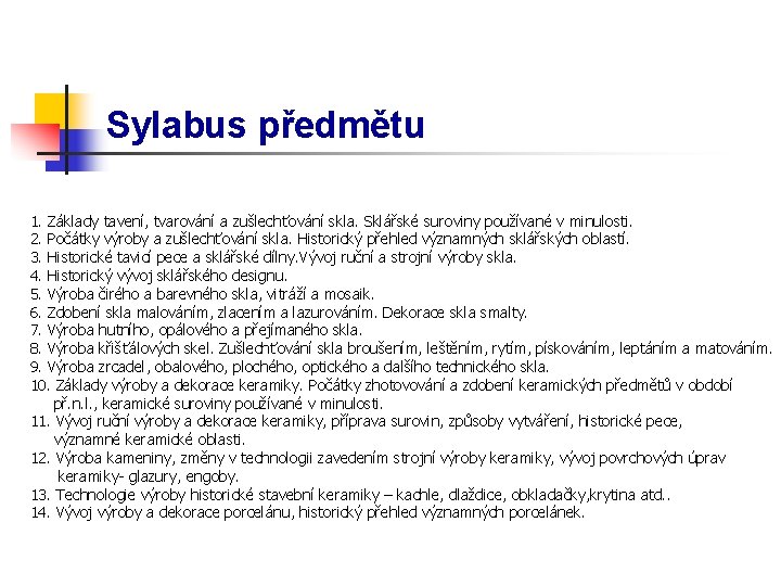 Sylabus předmětu 1. Základy tavení, tvarování a zušlechťování skla. Sklářské suroviny používané v minulosti.