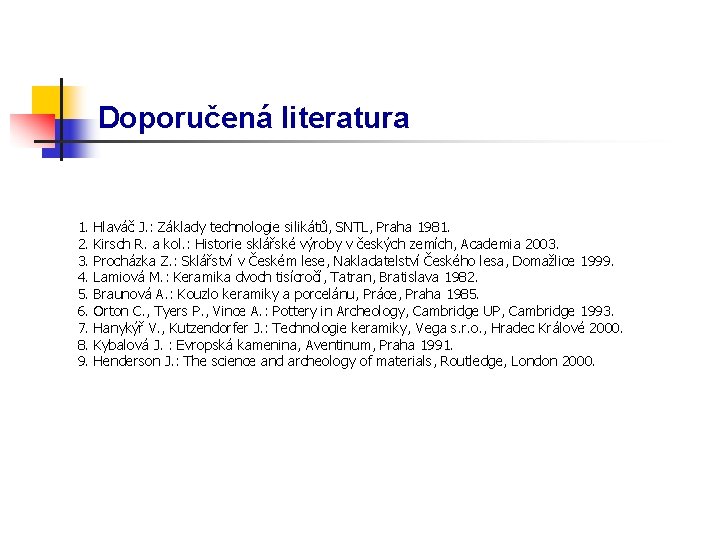 Doporučená literatura 1. 2. 3. 4. 5. 6. 7. 8. 9. Hlaváč J. :