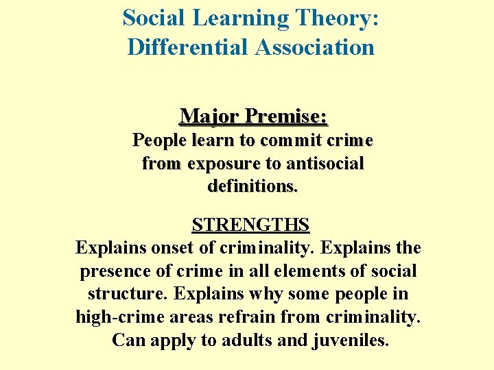 Social Learning Theory: Differential Association Major Premise: People learn to commit crime from exposure