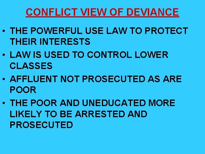 CONFLICT VIEW OF DEVIANCE • THE POWERFUL USE LAW TO PROTECT THEIR INTERESTS •