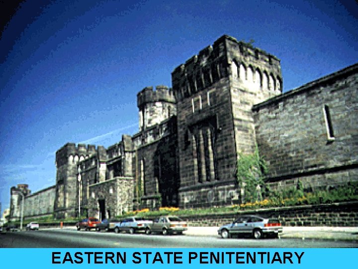 EASTERN STATE PENITENTIARY 