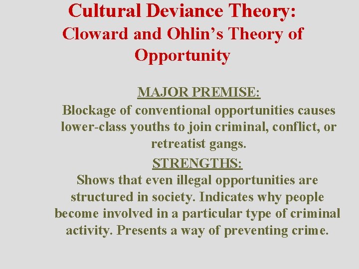 Cultural Deviance Theory: Cloward and Ohlin’s Theory of Opportunity MAJOR PREMISE: Blockage of conventional