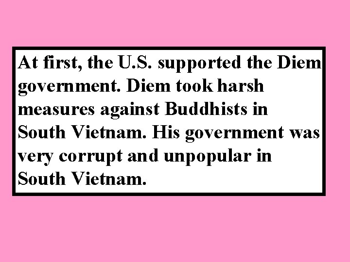 At first, the U. S. supported the Diem government. Diem took harsh measures against
