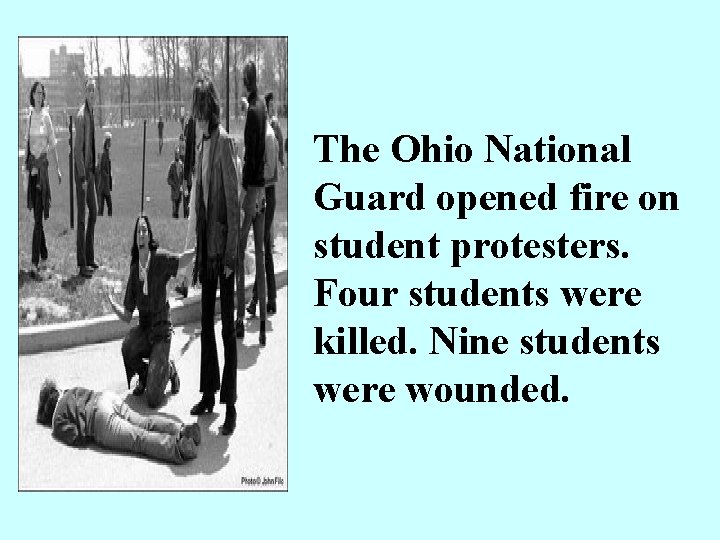 The Ohio National Guard opened fire on student protesters. Four students were killed. Nine