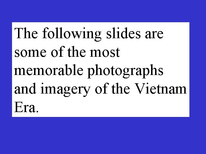 The following slides are some of the most memorable photographs and imagery of the