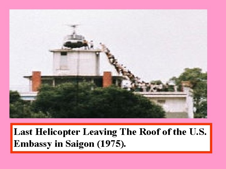 Last Helicopter Leaving The Roof of the U. S. Embassy in Saigon (1975). 