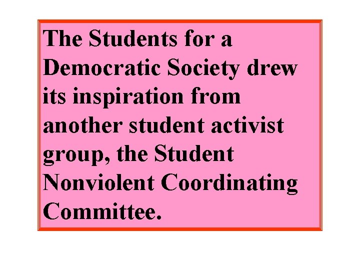 The Students for a Democratic Society drew its inspiration from another student activist group,