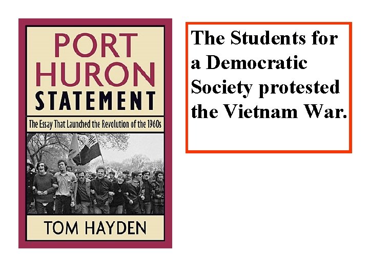 The Students for a Democratic Society protested the Vietnam War. 