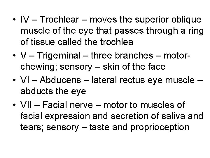  • IV – Trochlear – moves the superior oblique muscle of the eye