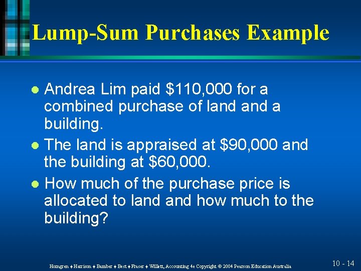 Lump-Sum Purchases Example Andrea Lim paid $110, 000 for a combined purchase of land