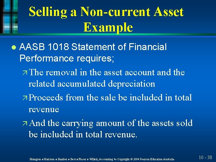 Selling a Non-current Asset Example l AASB 1018 Statement of Financial Performance requires; ä