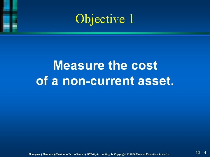 Objective 1 Measure the cost of a non-current asset. Horngren ♦ Harrison ♦ Bamber