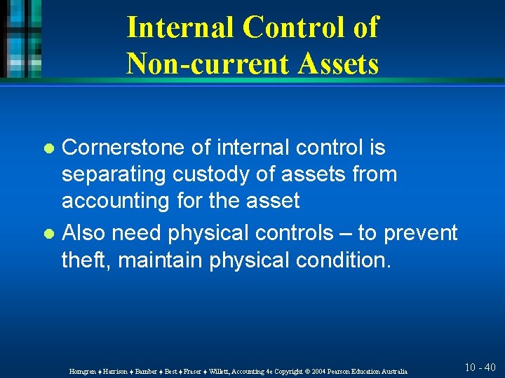 Internal Control of Non-current Assets Cornerstone of internal control is separating custody of assets