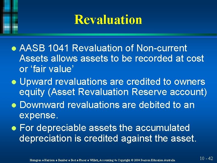 Revaluation AASB 1041 Revaluation of Non-current Assets allows assets to be recorded at cost