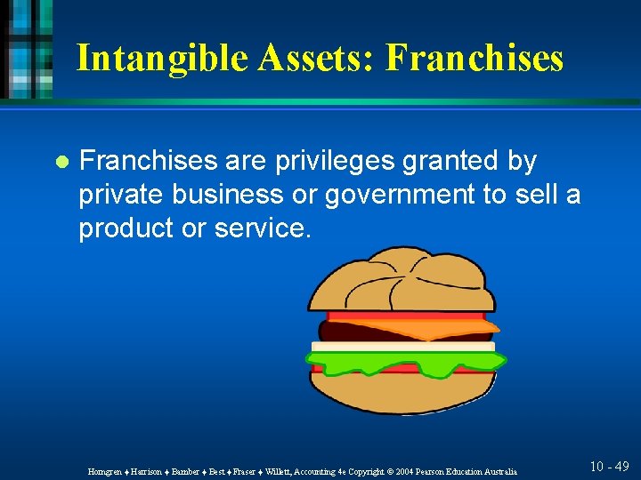 Intangible Assets: Franchises l Franchises are privileges granted by private business or government to