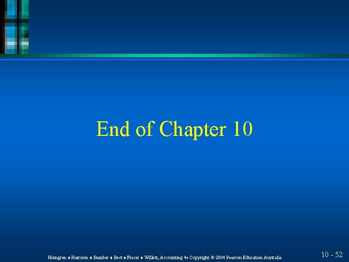 End of Chapter 10 Horngren ♦ Harrison ♦ Bamber ♦ Best ♦ Fraser ♦
