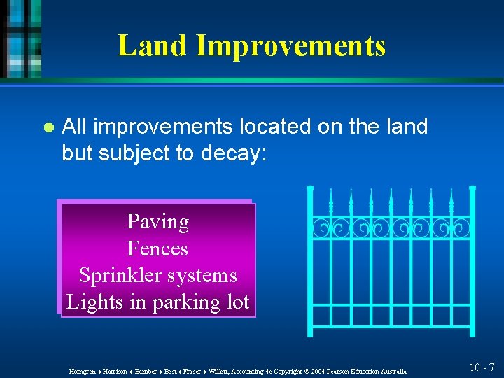 Land Improvements l All improvements located on the land but subject to decay: Paving