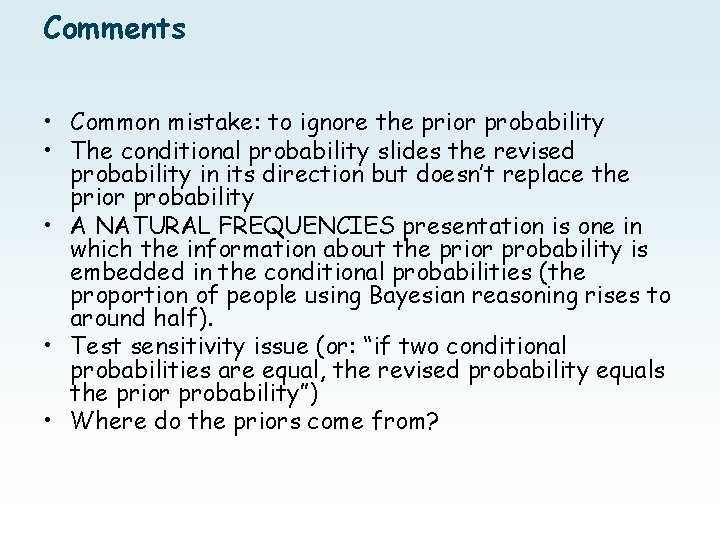 Comments • Common mistake: to ignore the prior probability • The conditional probability slides