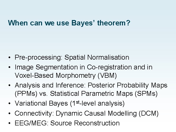 When can we use Bayes’ theorem? • Pre-processing: Spatial Normalisation • Image Segmentation in When can we use Bayes’ theorem? • Pre-processing: Spatial Normalisation • Image Segmentation in