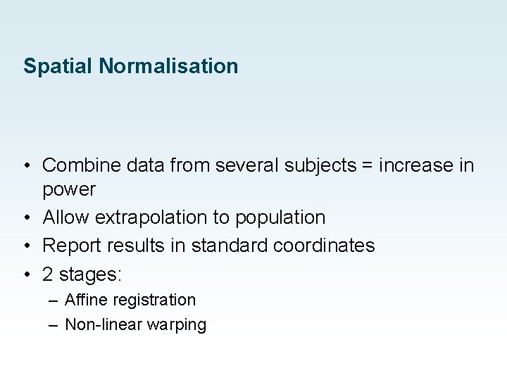 Spatial Normalisation • Combine data from several subjects = increase in power • Allow