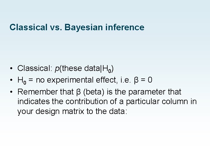 Classical vs. Bayesian inference • Classical: p(these data|H 0) • H 0 = no