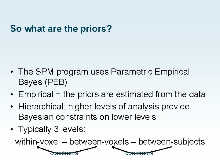 So what are the priors? • The SPM program uses Parametric Empirical Bayes (PEB)