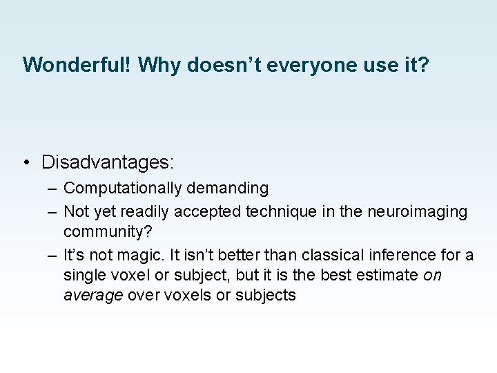 Wonderful! Why doesn’t everyone use it? • Disadvantages: – Computationally demanding – Not yet