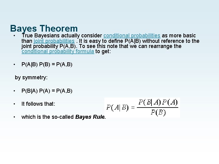 Bayes Theorem • True Bayesians actually consider conditional probabilities as more basic than joint Bayes Theorem • True Bayesians actually consider conditional probabilities as more basic than joint