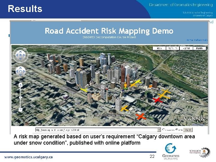 Results § Min. Risk A risk map generated based on user’s requirement “Calgary downtown