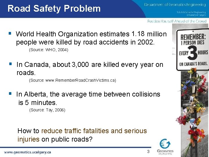 Road Safety Problem § World Health Organization estimates 1. 18 million people were killed