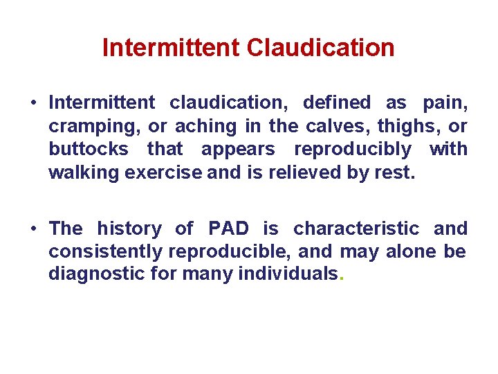 Intermittent Claudication • Intermittent claudication, defined as pain, cramping, or aching in the calves, Intermittent Claudication • Intermittent claudication, defined as pain, cramping, or aching in the calves,