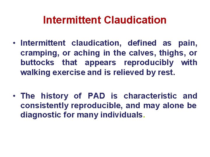 Intermittent Claudication • Intermittent claudication, defined as pain, cramping, or aching in the calves,