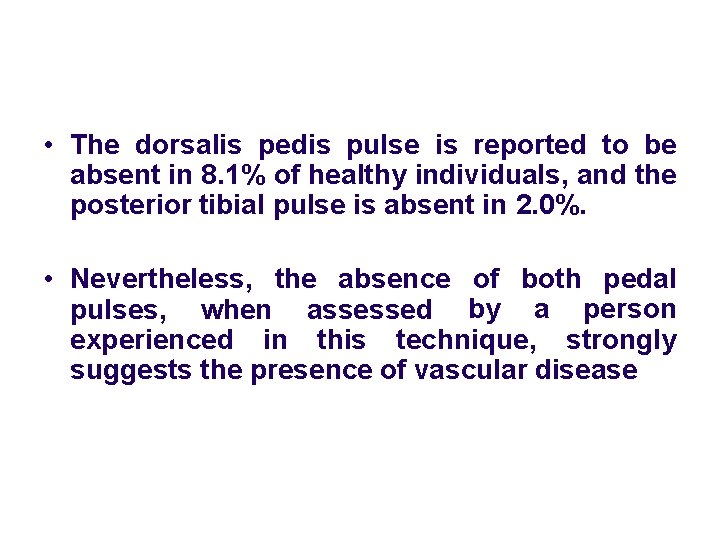  • The dorsalis pedis pulse is reported to be absent in 8. 1%