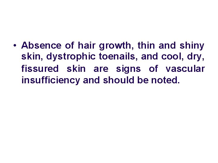 • Absence of hair growth, thin and shiny skin, dystrophic toenails, and cool,  • Absence of hair growth, thin and shiny skin, dystrophic toenails, and cool,