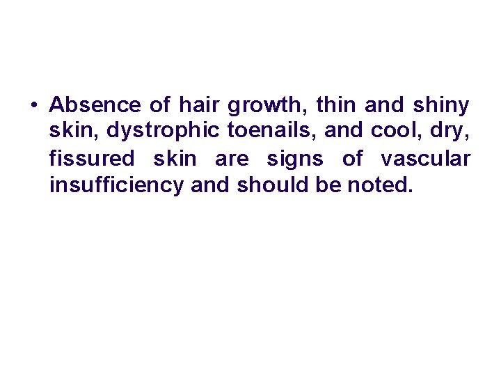  • Absence of hair growth, thin and shiny skin, dystrophic toenails, and cool,