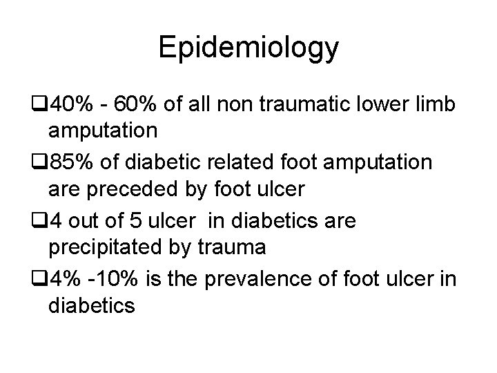 Epidemiology q 40% - 60% of all non traumatic lower limb amputation q 85% Epidemiology q 40% - 60% of all non traumatic lower limb amputation q 85%