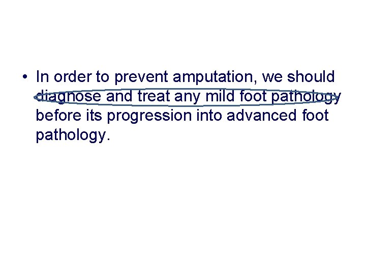 • In order to prevent amputation, we should diagnose and treat any mild  • In order to prevent amputation, we should diagnose and treat any mild