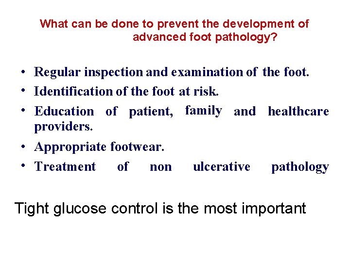 What can be done to prevent the development of advanced foot pathology? • Regular