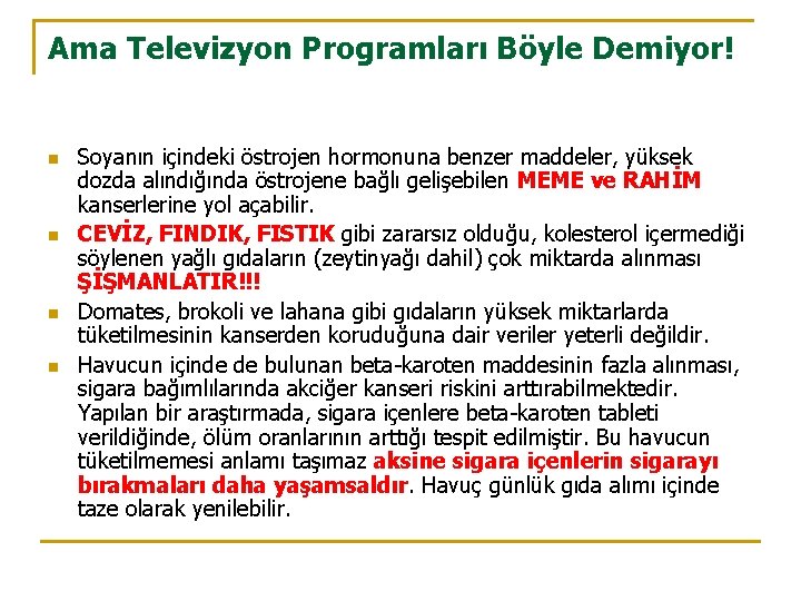 Ama Televizyon Programları Böyle Demiyor! n n Soyanın içindeki östrojen hormonuna benzer maddeler, yüksek