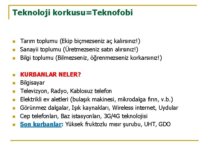 Teknoloji korkusu=Teknofobi n n n n n Tarım toplumu (Ekip biçmezseniz aç kalırsınız!) Sanayii