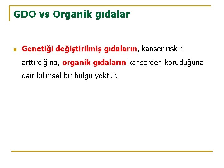 GDO vs Organik gıdalar n Genetiği değiştirilmiş gıdaların, kanser riskini arttırdığına, organik gıdaların kanserden