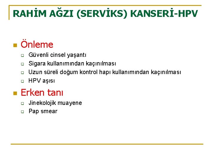 RAHİM AĞZI (SERVİKS) KANSERİ-HPV n Önleme q q n Güvenli cinsel yaşantı Sigara kullanımından