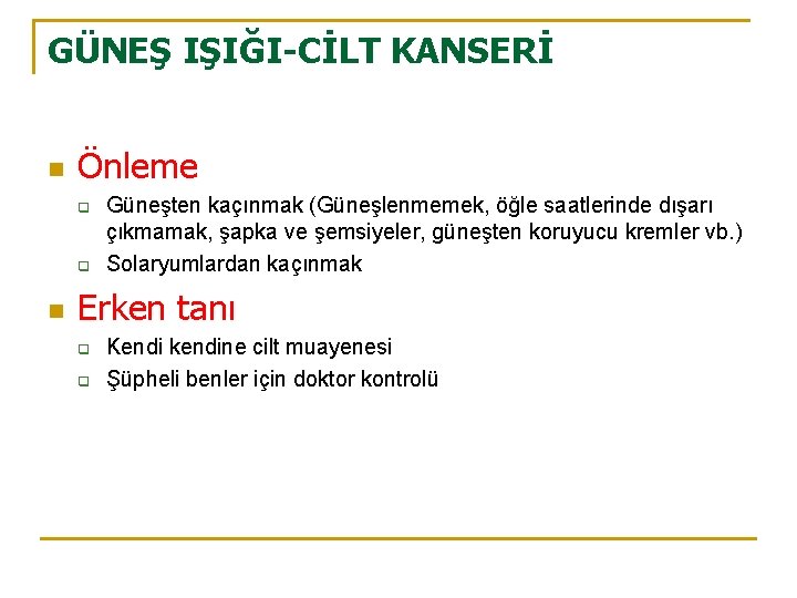GÜNEŞ IŞIĞI-CİLT KANSERİ n Önleme q q n Güneşten kaçınmak (Güneşlenmemek, öğle saatlerinde dışarı