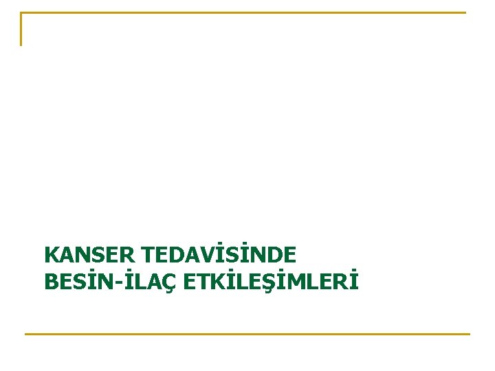 KANSER TEDAVİSİNDE BESİN-İLAÇ ETKİLEŞİMLERİ 