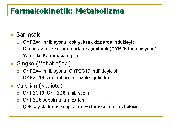 Farmakokinetik: Metabolizma n Sarımsak q q q n Gingko (Mabet ağacı) q q n