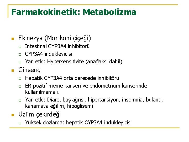 Farmakokinetik: Metabolizma n Ekinezya (Mor koni çiçeği) q q q n Ginseng q q