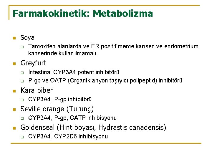 Farmakokinetik: Metabolizma n Soya q n Greyfurt q q n CYP 3 A 4,