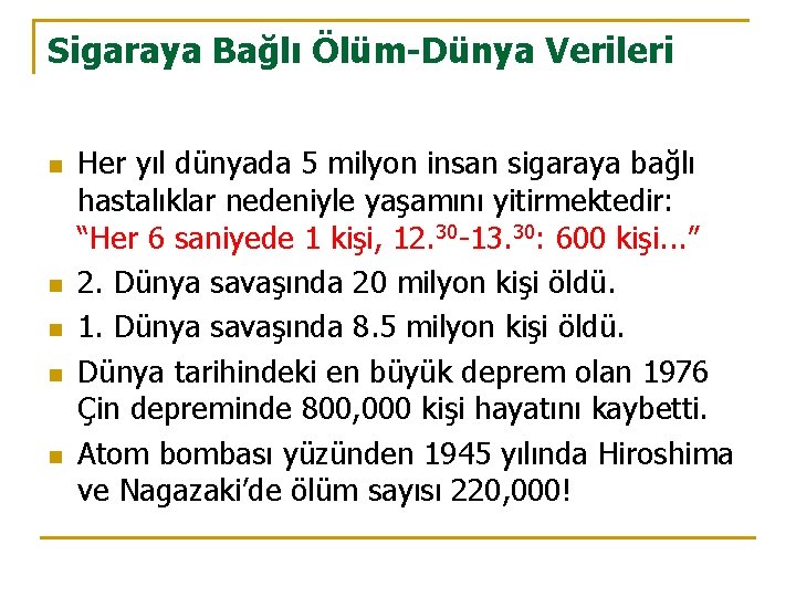 Sigaraya Bağlı Ölüm-Dünya Verileri n n n Her yıl dünyada 5 milyon insan sigaraya