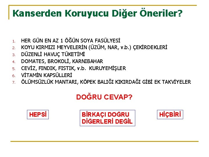 Kanserden Koruyucu Diğer Öneriler? 1. 2. 3. 4. 5. 6. 7. HER GÜN EN