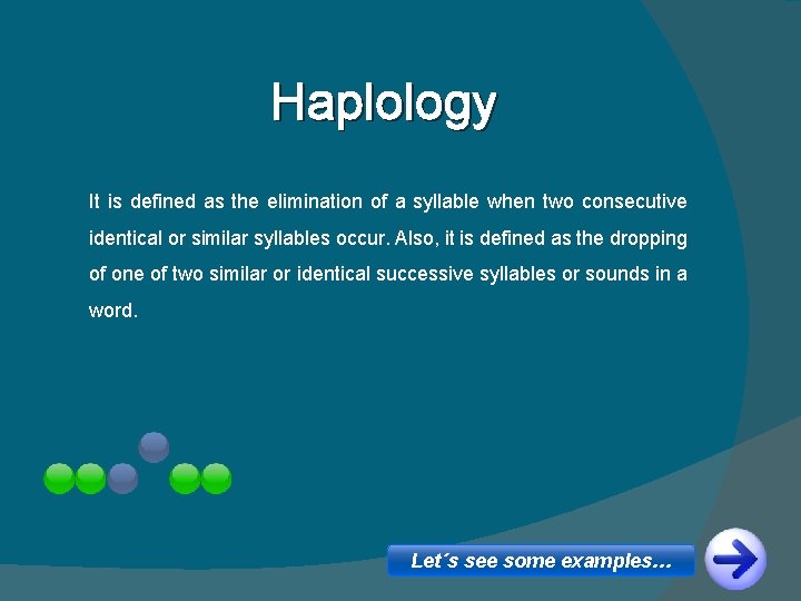 Haplology It is defined as the elimination of a syllable when two consecutive identical